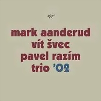 Mark Aanderud, Vit Svec, Pavel Razim / Trio' 02